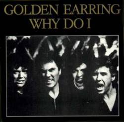 Golden Earring : Why Do I
